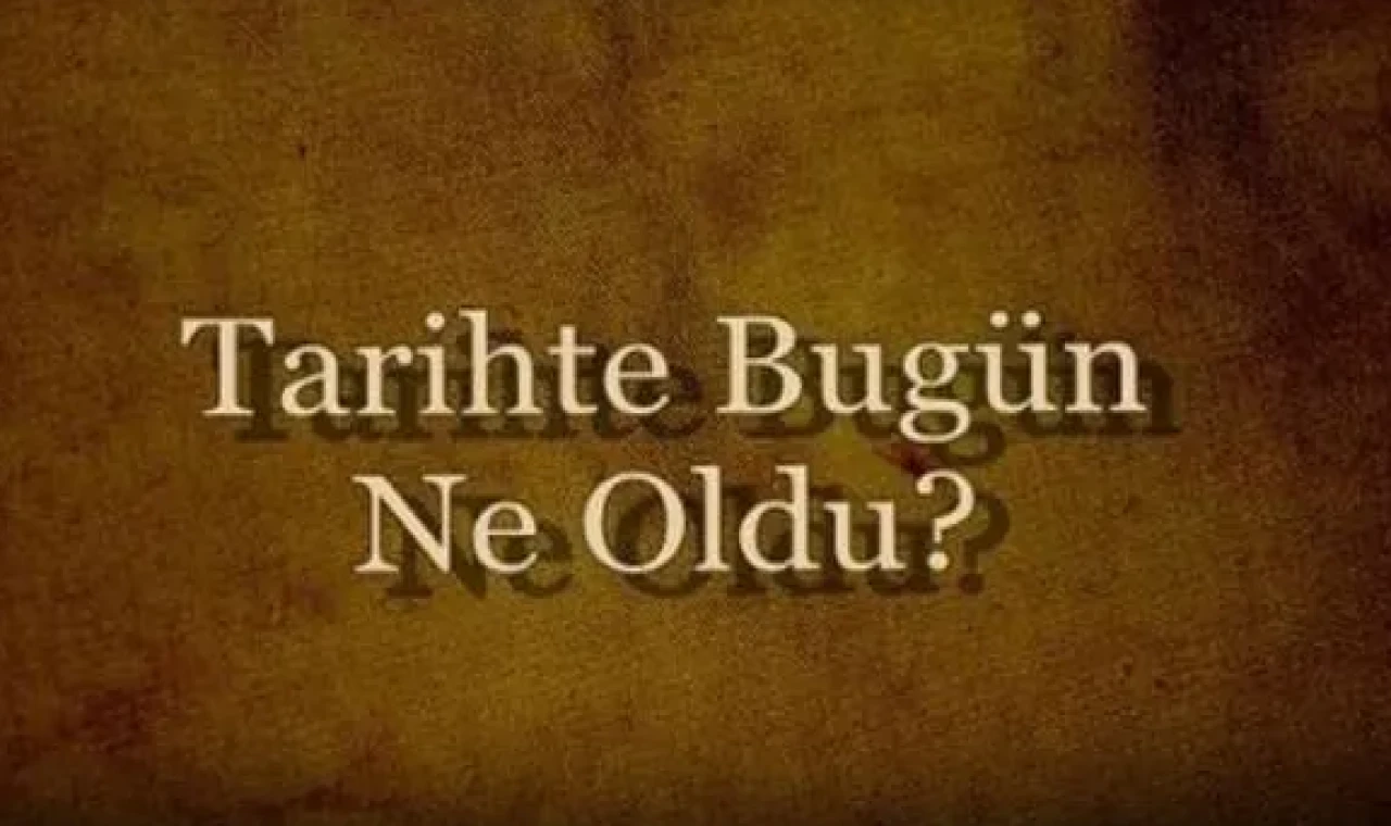 Tarihte bugün olaylar, doğanlar, ölenler