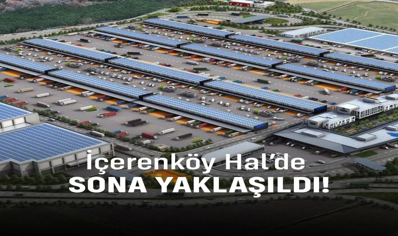 Ataşehir-İçerenköy Hal’de Sona Yaklaşıldı!