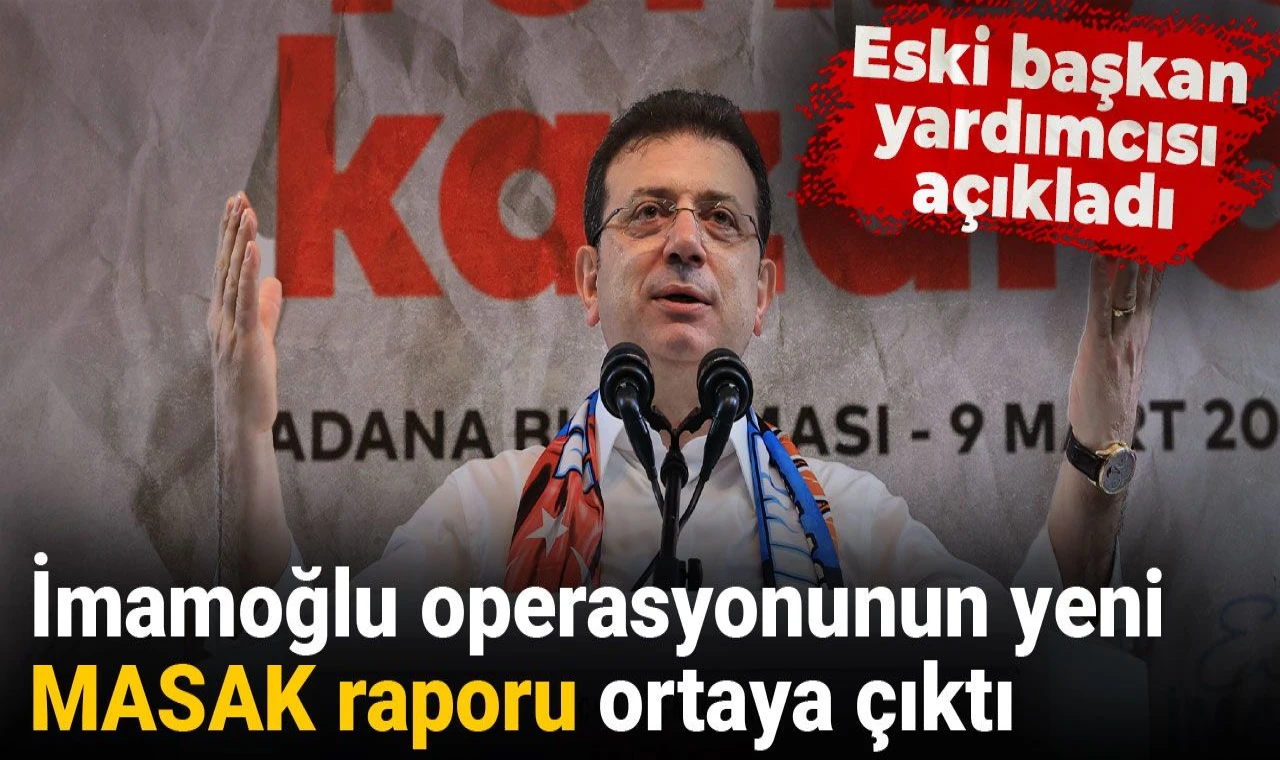 İmamoğlu operasyonunun yeni MASAK raporu ortaya çıktı