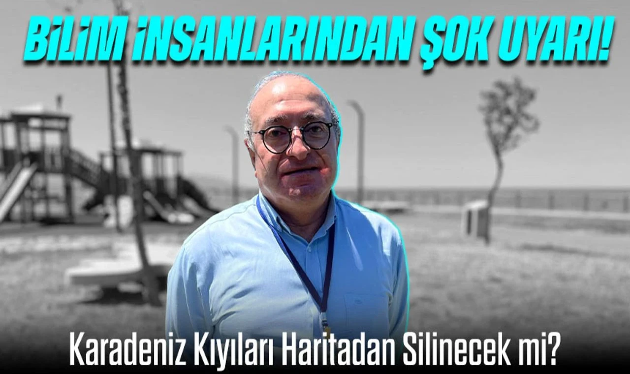 Karadeniz Kıyıları Haritadan Silinecek mi? Bilim İnsanlarından Şok Uyarı!