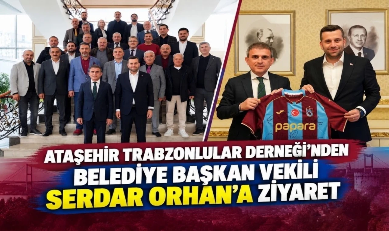 Ataşehir Trabzonlular Derneği'nden Serdar Orhan'a ziyaret