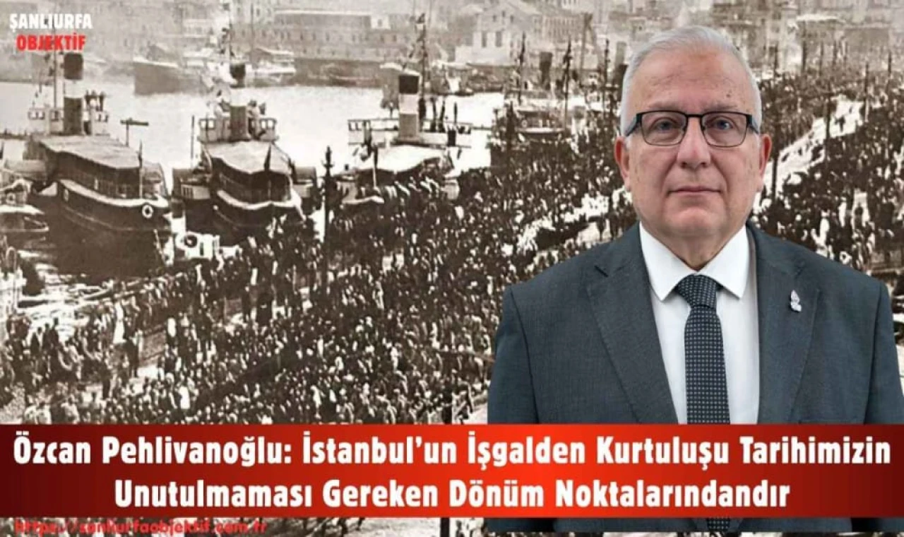 'İstanbul’un işgalden kurtuluşu donum noktasıdır'