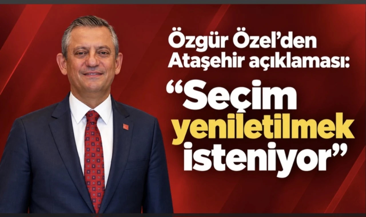 Özgür Özel: Ataşehir'de seçimi yeniletmek istiyorlar