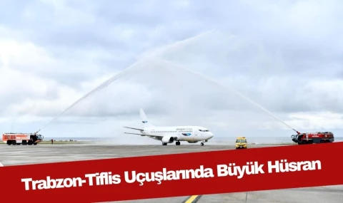 Trabzon-Tiflis Uçak Hattında Milyonlarca Liralık Hüsran