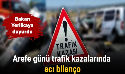 Yerlikaya duyurdu: Arefe günü trafik kazalarında acı bilanço