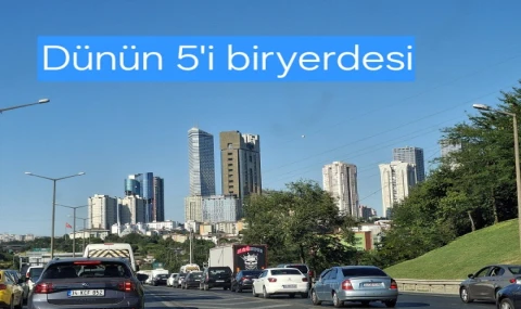 DÜNÜN 5'i BİRYERDESİ