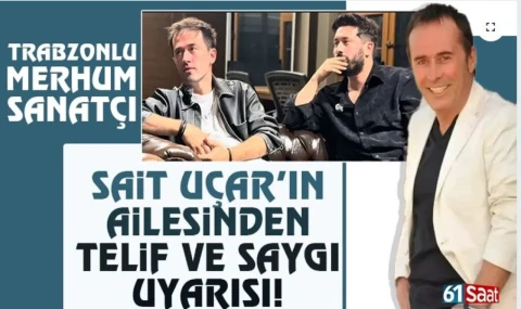 Trabzonlu merhum sanatçı Sait Uçar'ın ailesinden telif ve vefa uyarısı