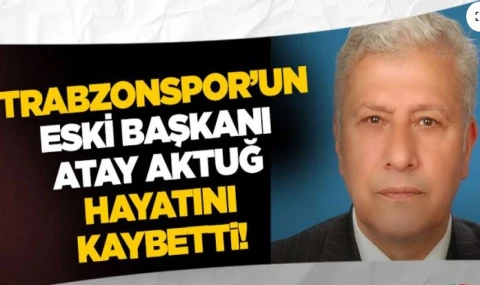 Trabzonspor'un eski başkanı Aktuğ vefat etti